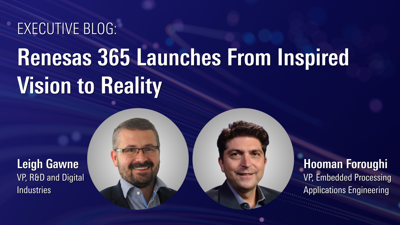Renesas 365 Launches From Inspired Vision to Reality Authors Image that contains the blog title and author names and titles for the "Renesas 365 Launches From Inspired Vision to Reality" blog.