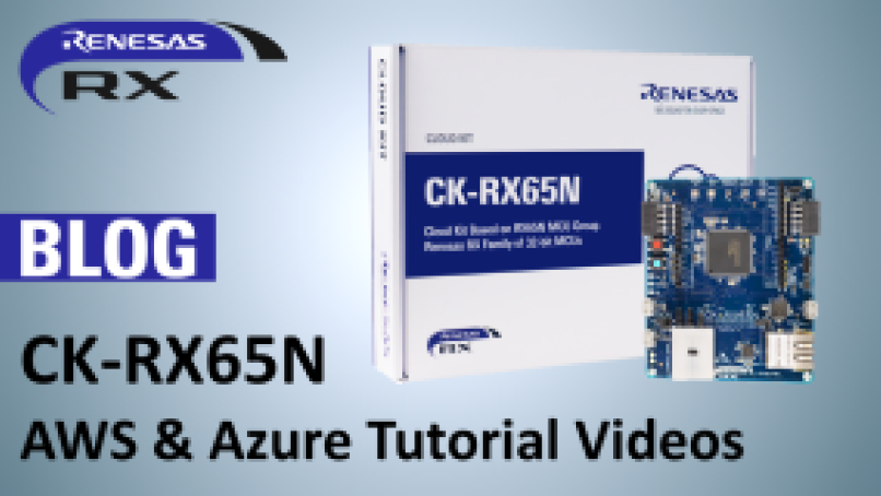 Learn AWS/Azure Cloud Connectivity through Videos. Let’s Start IoT Development using the RX Family!