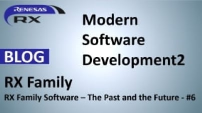 RX Blog: RX Family Software - The Past and the Future - #6 - Modern Software Development 2