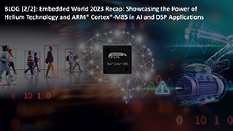 Embedded World 2023 Recap: Showcasing the Power of Helium Technology and Arm Cortex-M85 in AI and DSP Applications