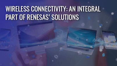 Wireless Connectivity: An Integral Part of Renesas’ Solutions