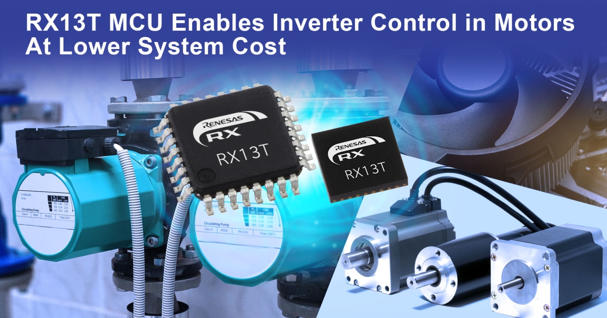 Renesas RX13T 32-Bit MCU Enables Inverter Control in On-Off Switching ...