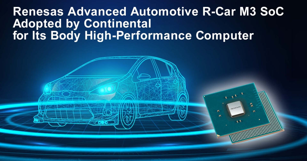 Renesas Advanced Automotive SoC Adopted By Continental For Its Body ...